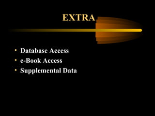 EXTRA
• Database Access
• e-Book Access
• Supplemental Data
 