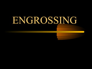 ENGROSSING
 