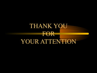 THANK YOU
FOR
YOUR ATTENTION
 