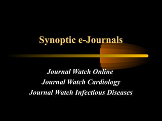 Synoptic e-Journals
Journal Watch Online
Journal Watch Cardiology
Journal Watch Infectious Diseases
 