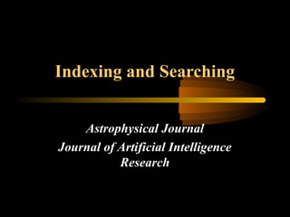 Indexing and Searching
Astrophysical Journal
Journal of Artificial Intelligence
Research
 