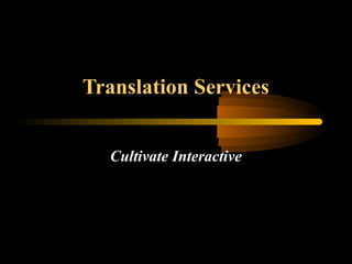 Translation Services
Cultivate Interactive
 