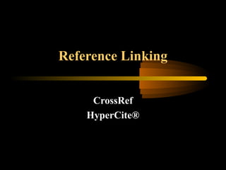 Reference Linking
CrossRef
HyperCite®
 