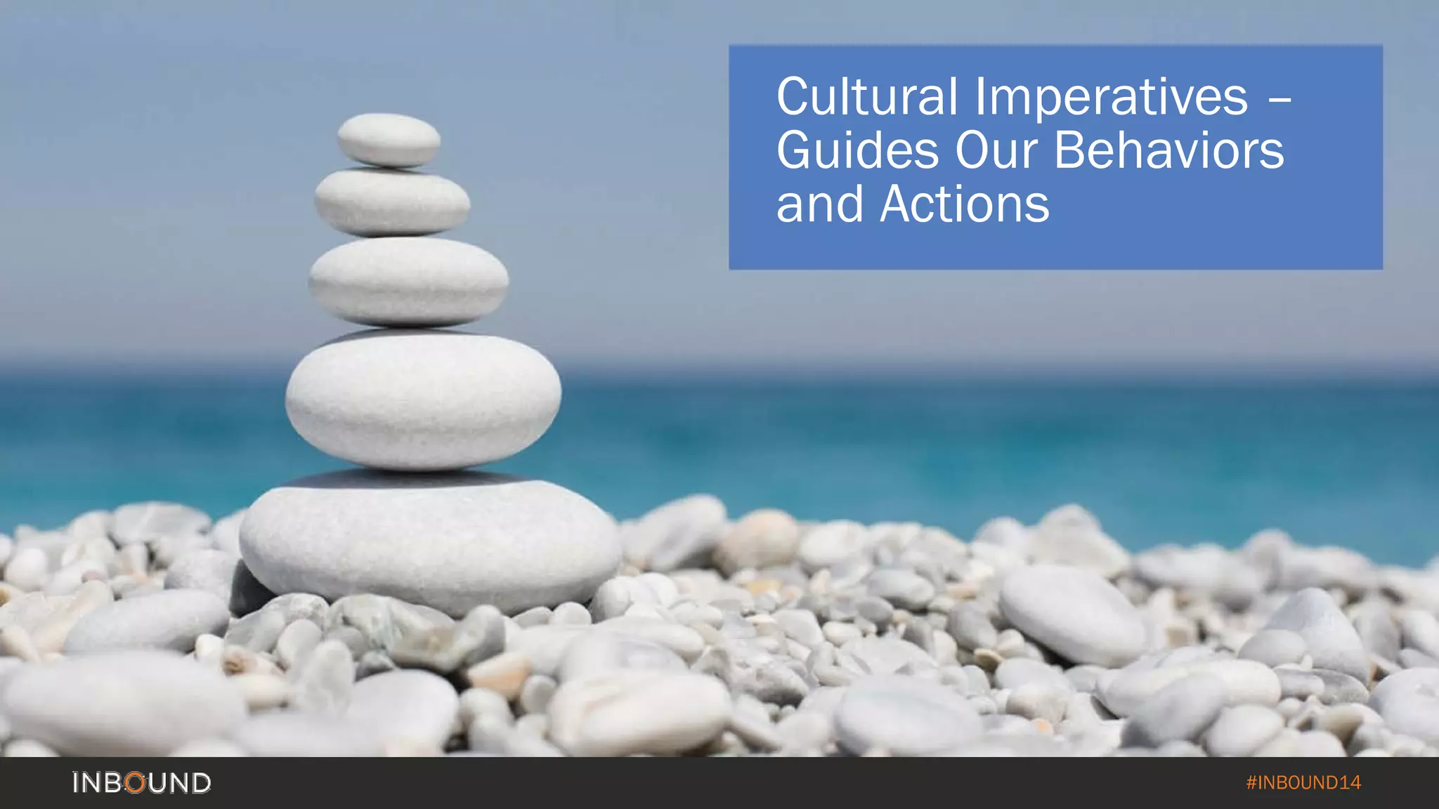 #INBOUND14 
Cultural Imperatives – Guides Our Behaviors and Actions  