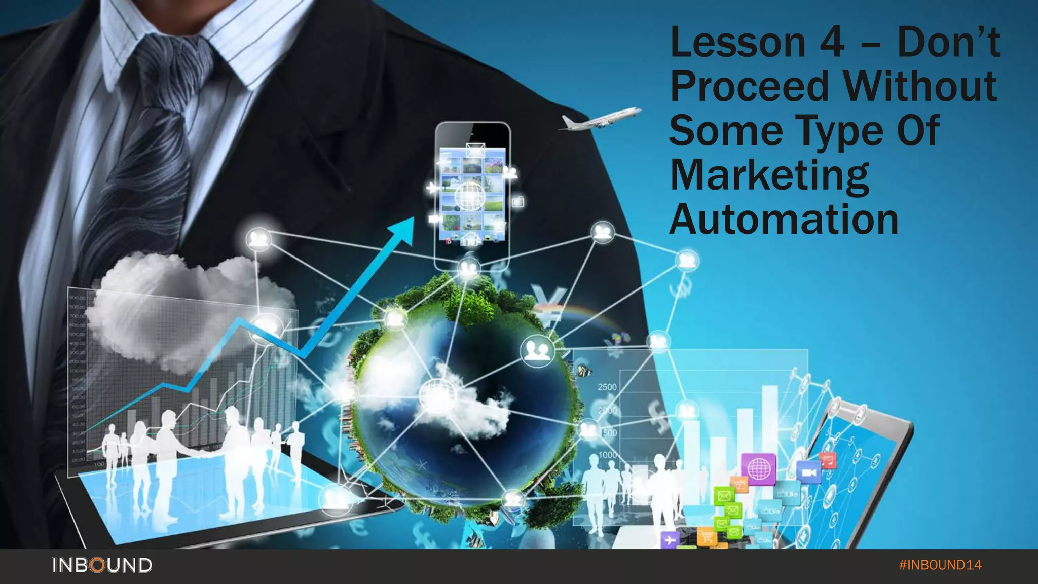 #INBOUND14 
Lesson 4 –Don’t Proceed Without Some Type Of Marketing Automation  
