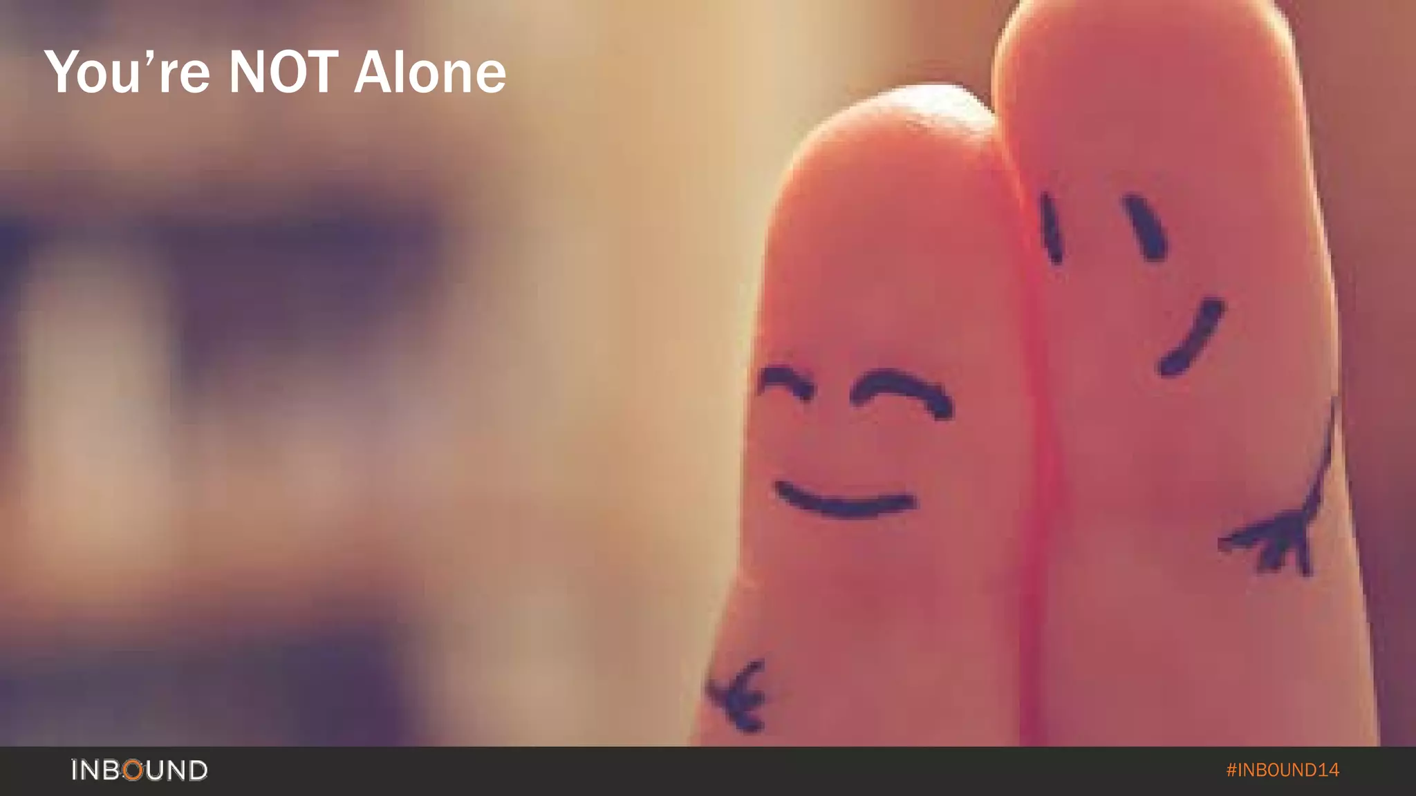 #INBOUND14 
You’re NOT Alone  