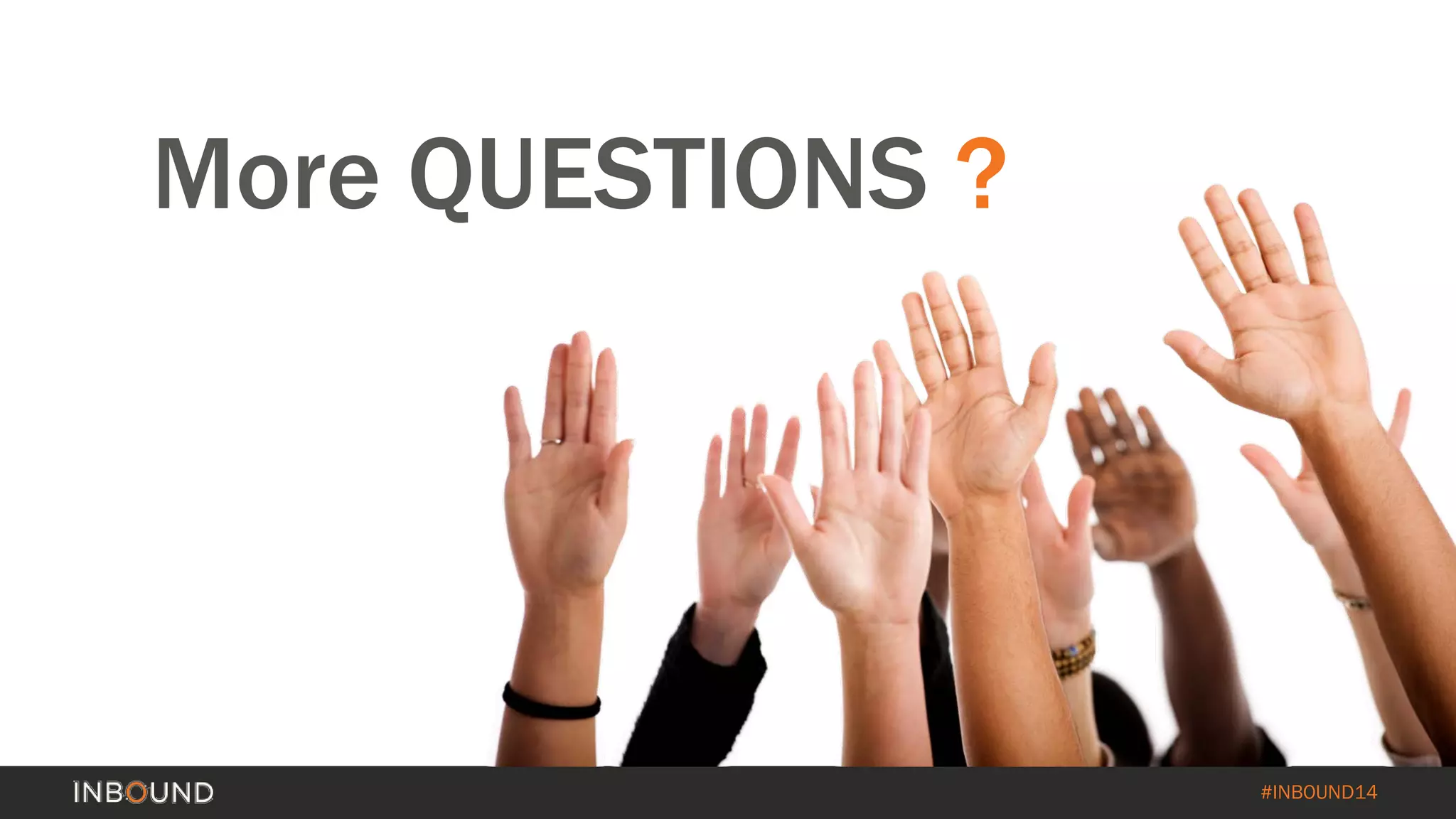 #INBOUND14 
More QUESTIONS ? 