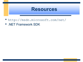 Resources
 http://msdn.microsoft.com/net/
 .NET Framework SDK
 