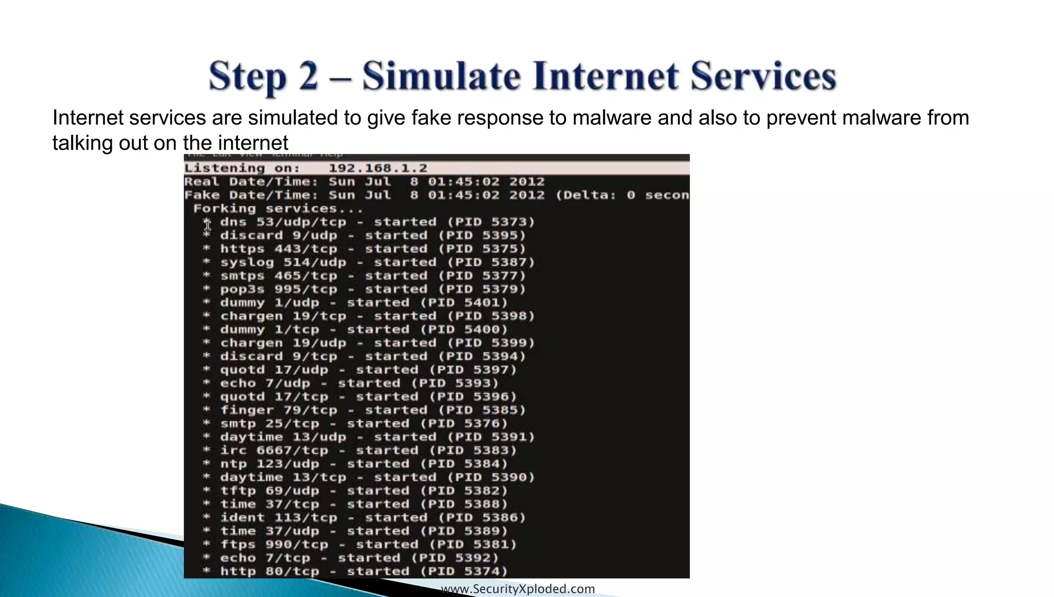 www.SecurityXploded.com
Internet services are simulated to give fake response to malware and also to prevent malware from
talking out on the internet
 