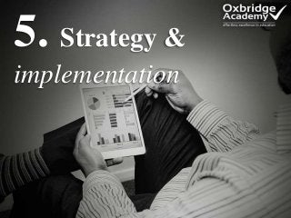 5. Strategy &
implementation
 