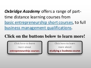 Click on the buttons below to learn more!
Oxbridge Academy offers a range of part-
time distance learning courses from
bas...