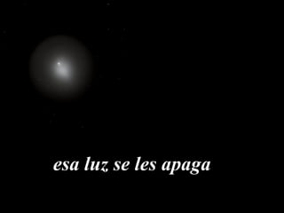 esa luz se les apaga
 