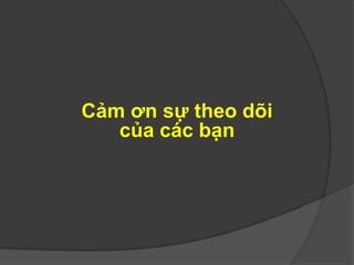 Cảm ơn sự theo dõi
của các bạn
 