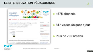 LE SITE INNOVATION PÉDAGOGIQUE
►1575 abonnés
►817 visites uniques / jour
►Plus de 700 articles
14/03/2017REGARD SUR L'INNOVATION EN FORMATION
2
 
