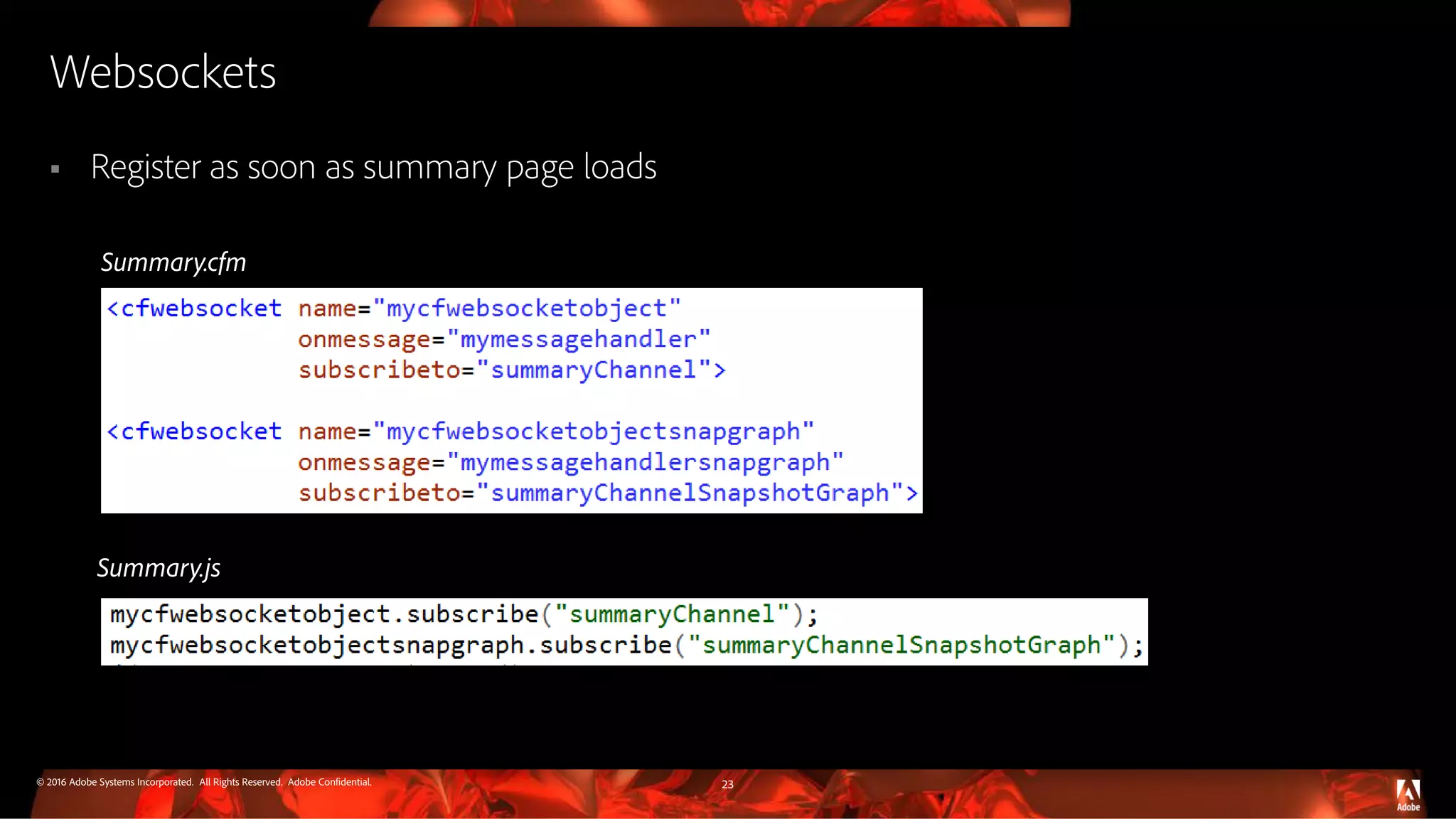 © 2016 Adobe Systems Incorporated. All Rights Reserved. Adobe Confidential. Websockets  Register as soon as summary page loads 23 Summary.cfm Summary.js 