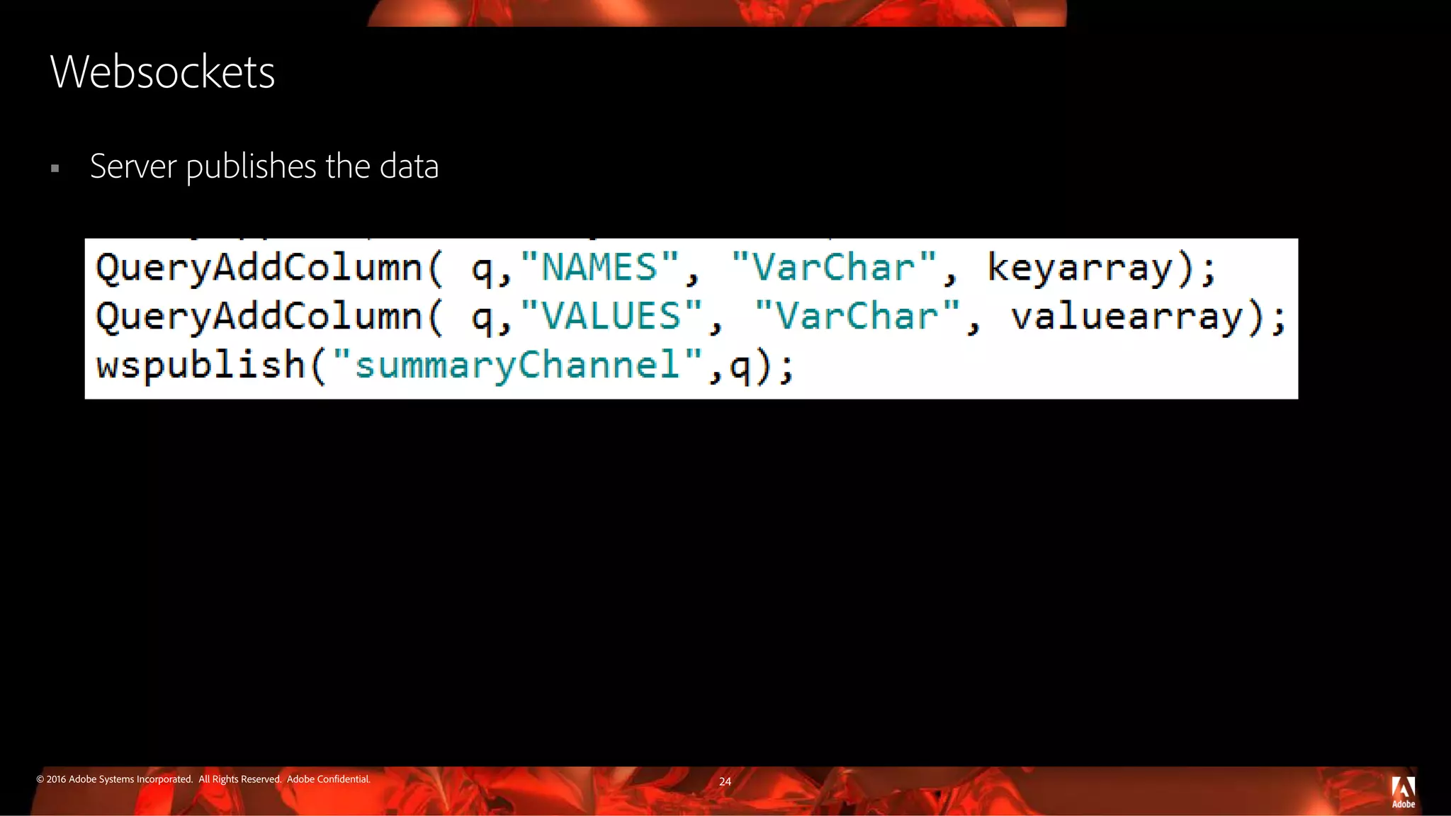 © 2016 Adobe Systems Incorporated. All Rights Reserved. Adobe Confidential. Websockets  Server publishes the data 24 