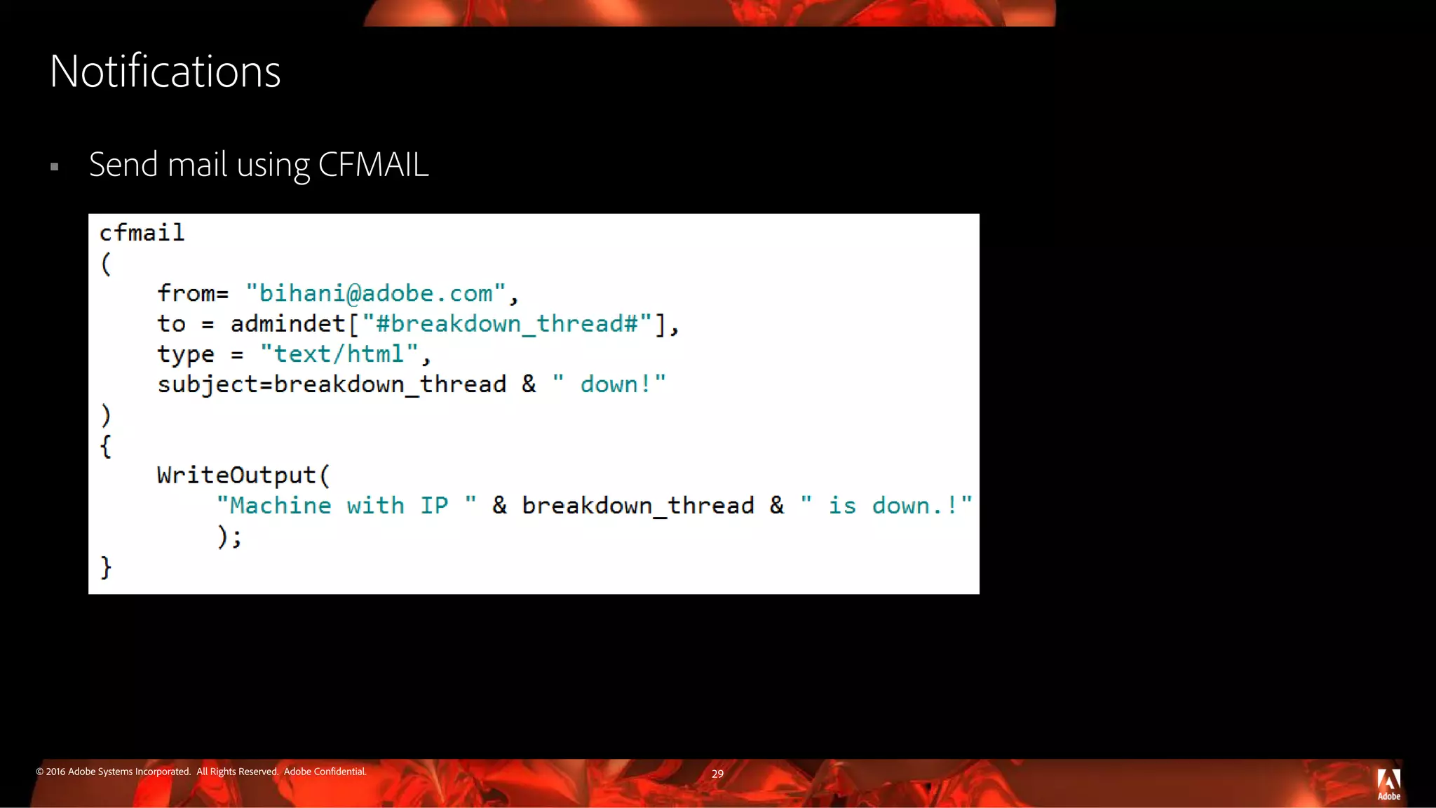 © 2016 Adobe Systems Incorporated. All Rights Reserved. Adobe Confidential. Notifications  Send mail using CFMAIL 29 