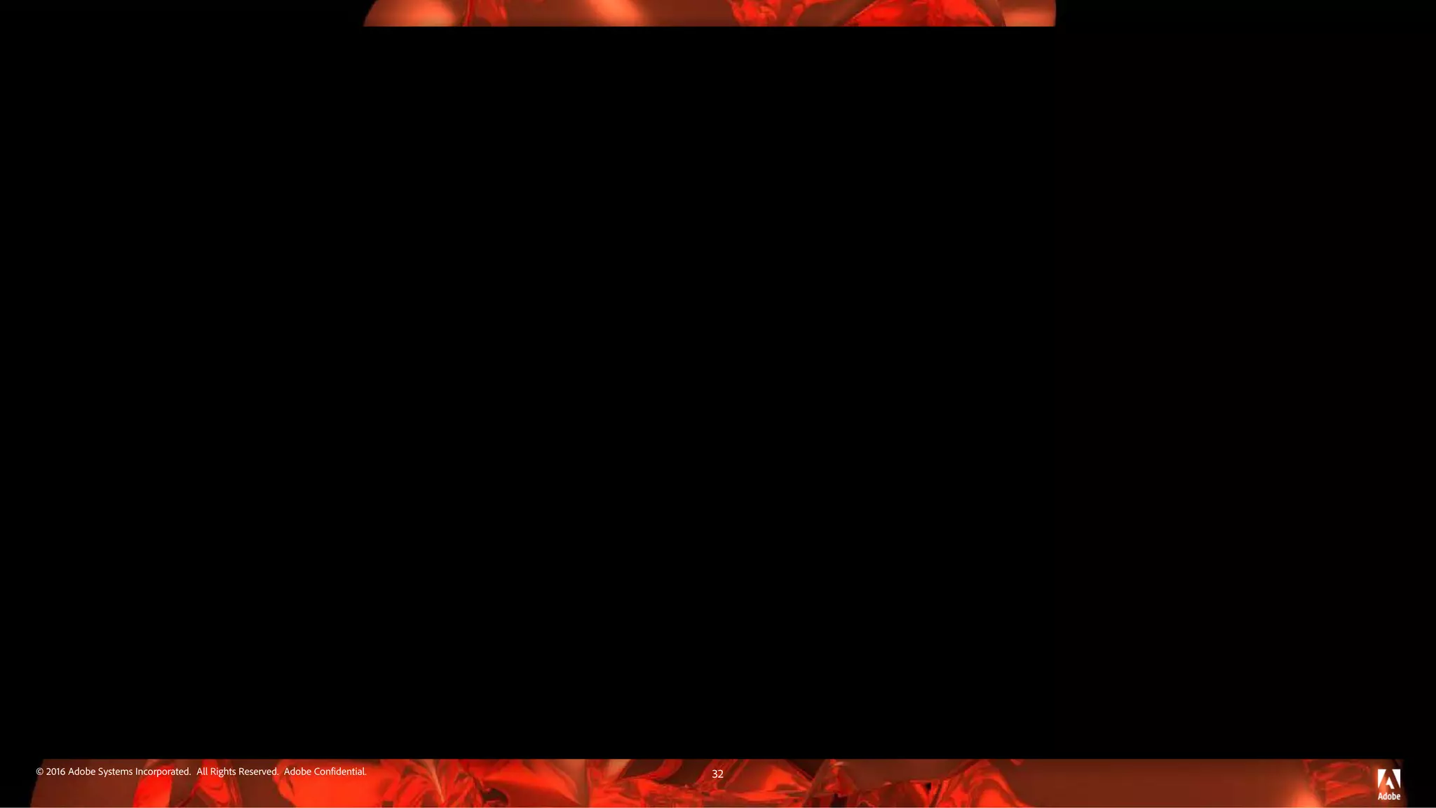 © 2016 Adobe Systems Incorporated. All Rights Reserved. Adobe Confidential. 32 