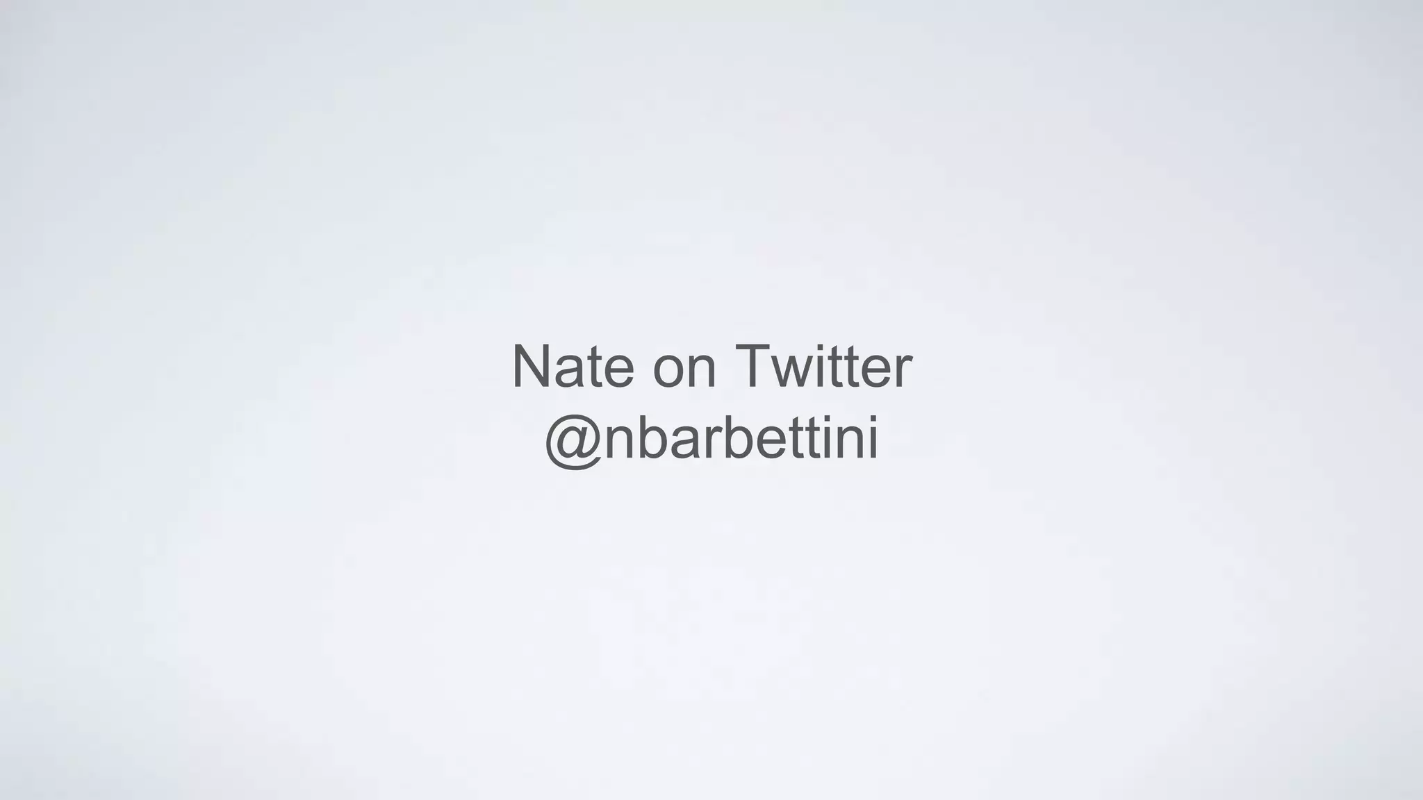 Nate on Twitter
@nbarbettini
 