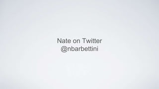 Nate on Twitter
@nbarbettini
 