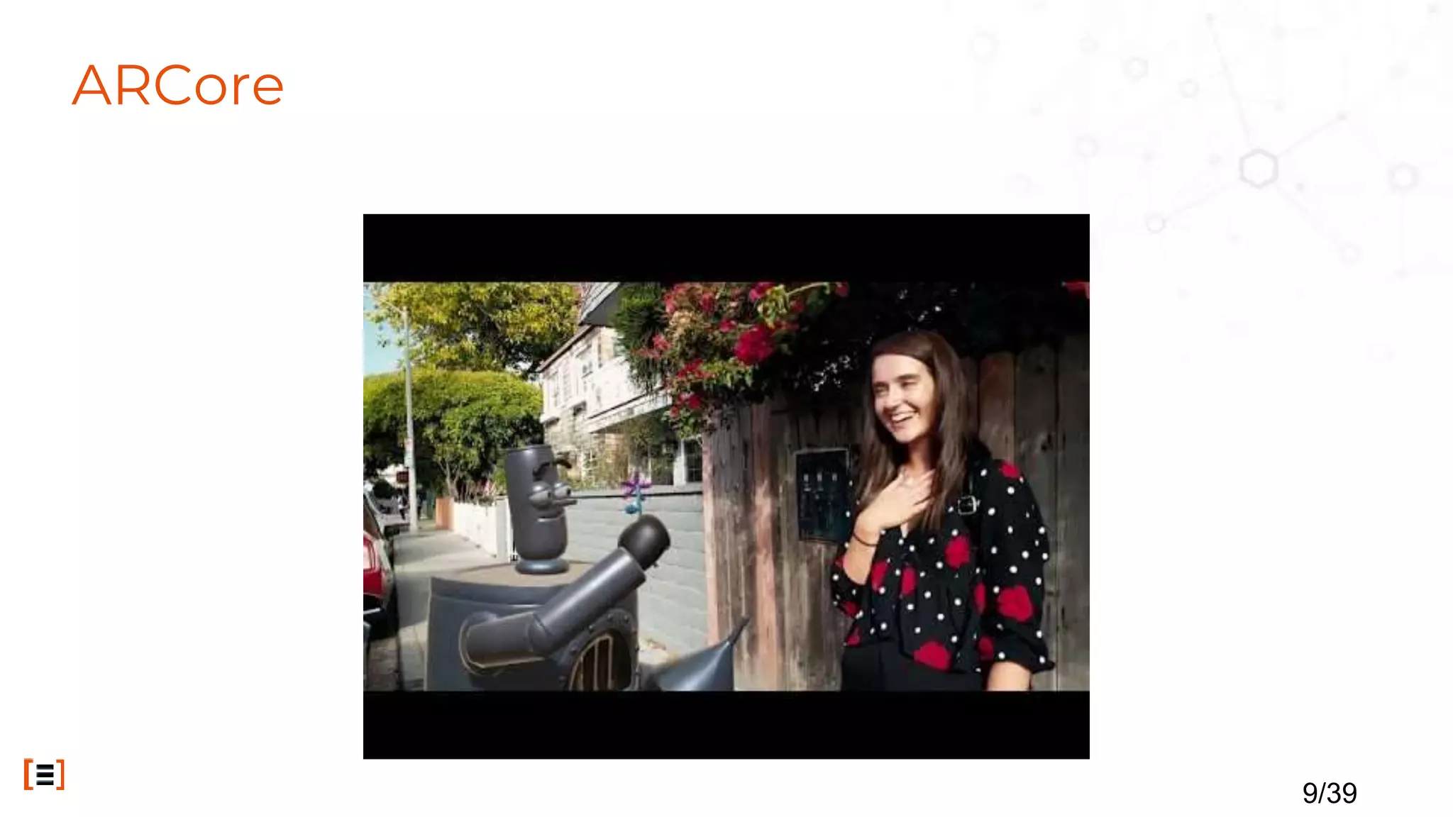 ARCore
9/39
 