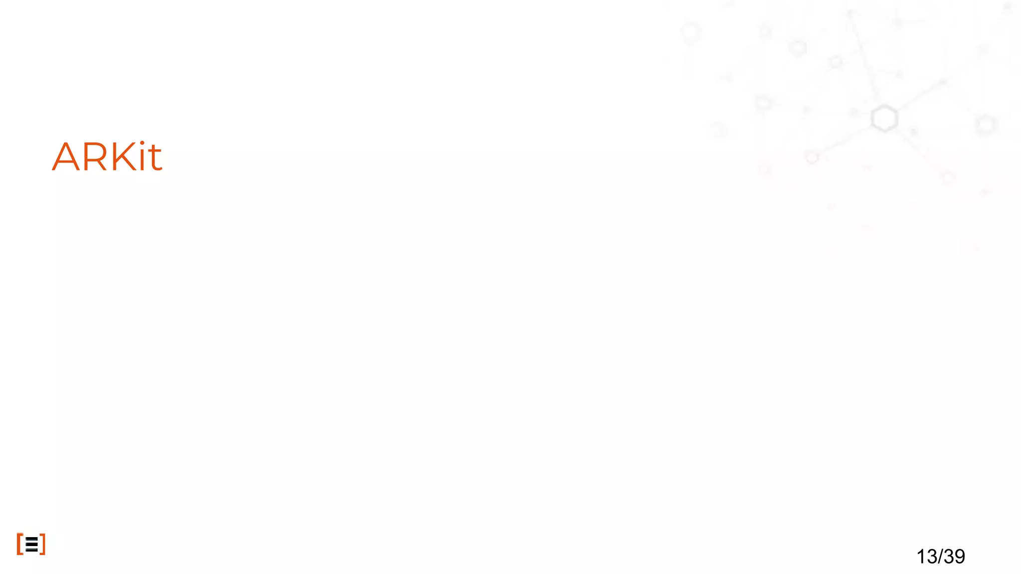 ARKit
13/39
 