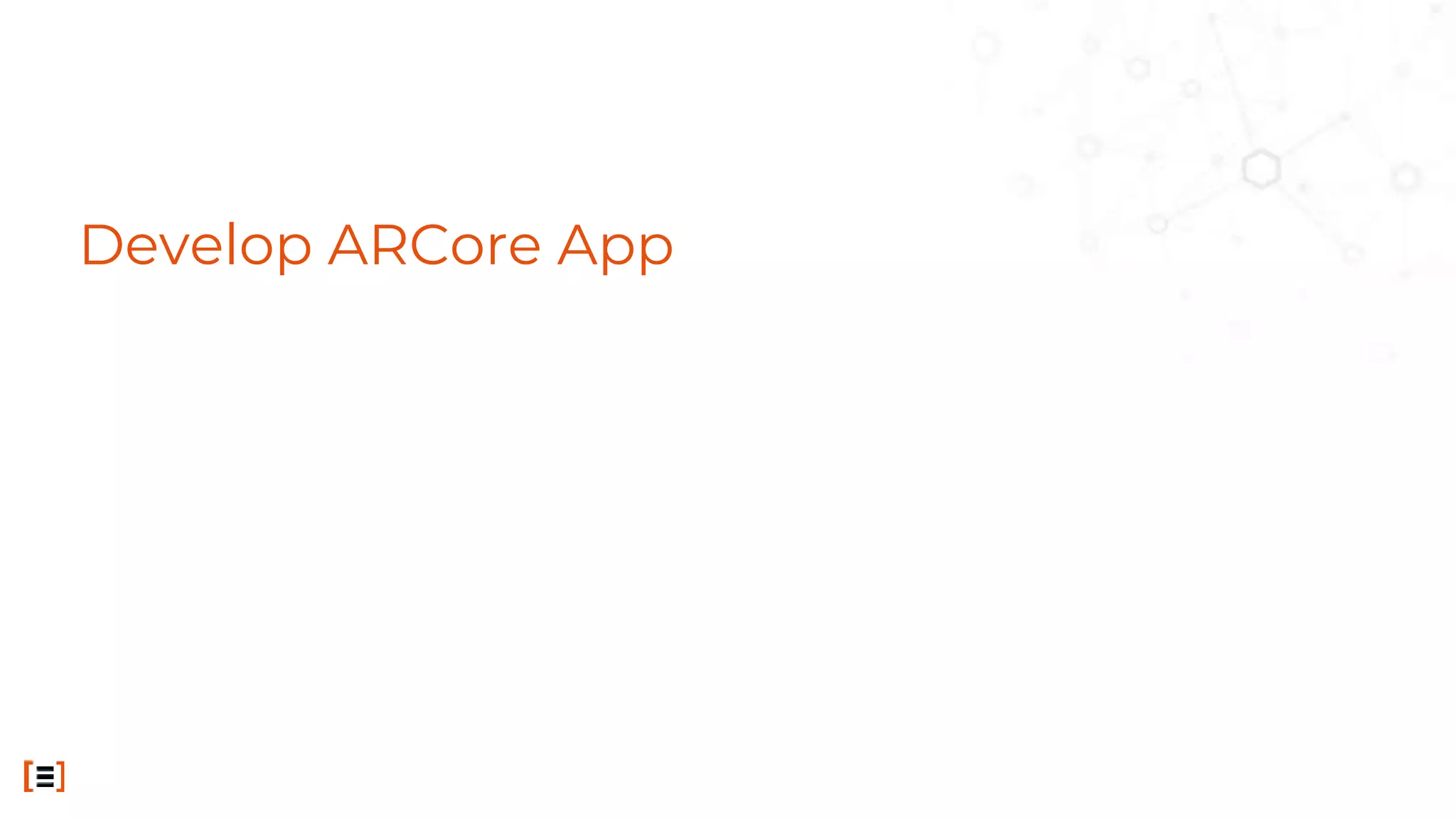 Develop ARCore App
 