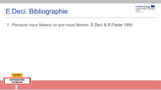 E.Deci. Bibliographie
1. Pourquoi nous faisons ce que nous faisons. E.Deci & R.Flaste 1995
 