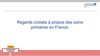 Regards croisés à propos des soins
primaires en France.
7
 