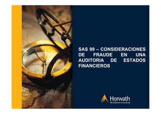 SAS 99 – CONSIDERACIONES
DE FRAUDE EN UNA
AUDITORIA DE ESTADOS
FINANCIEROS
 