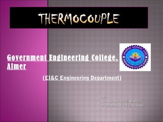 (EI&C Engineering Department)
By:-By:-
Ritu Sharma(12EEAEI047)Ritu Sharma(12EEAEI047)
Preeti Mahour(12EEAEI040)Preeti Mahour(12EEAEI040)
Government Engineering College,
Ajmer
 