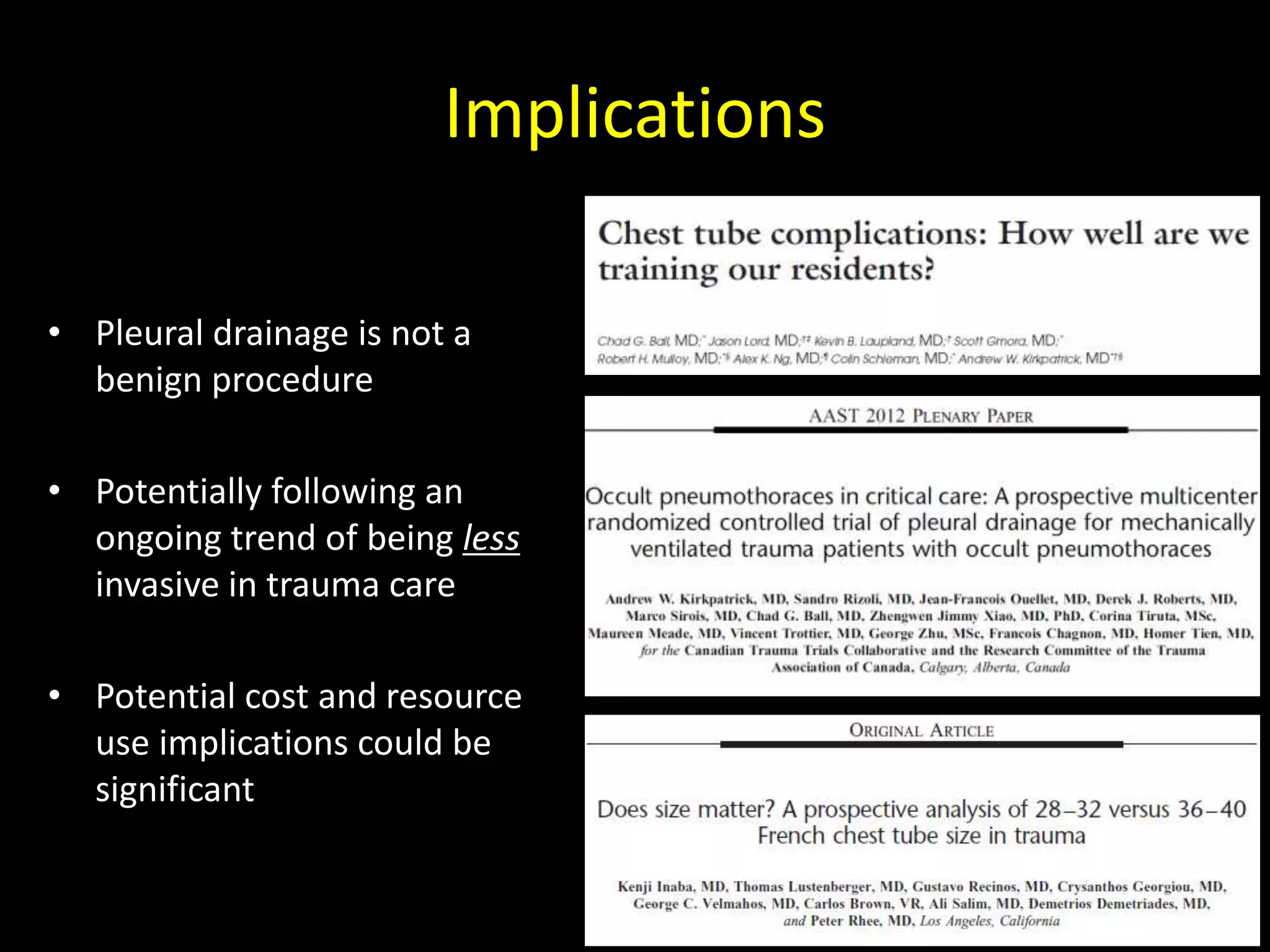 Implications
• Pleural drainage is not a
benign procedure
• Potentially following an
ongoing trend of being less
invasive in trauma care
• Potential cost and resource
use implications could be
significant
 