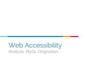 Web Accessibility
Analysis: MyQL Origination
 