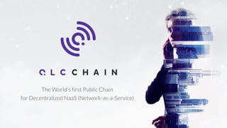 The World’s first Public Chain
for Decentralized NaaS (Network-as-a-Service)
 