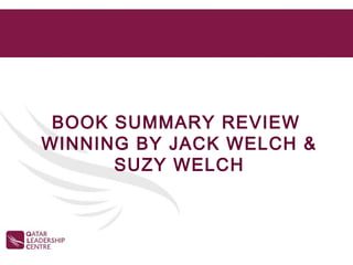 BOOK SUMMARY REVIEW
WINNING BY JACK WELCH &
      SUZY WELCH
 