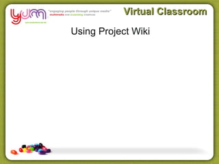 Virtual Classroom

Using Project Wiki
 