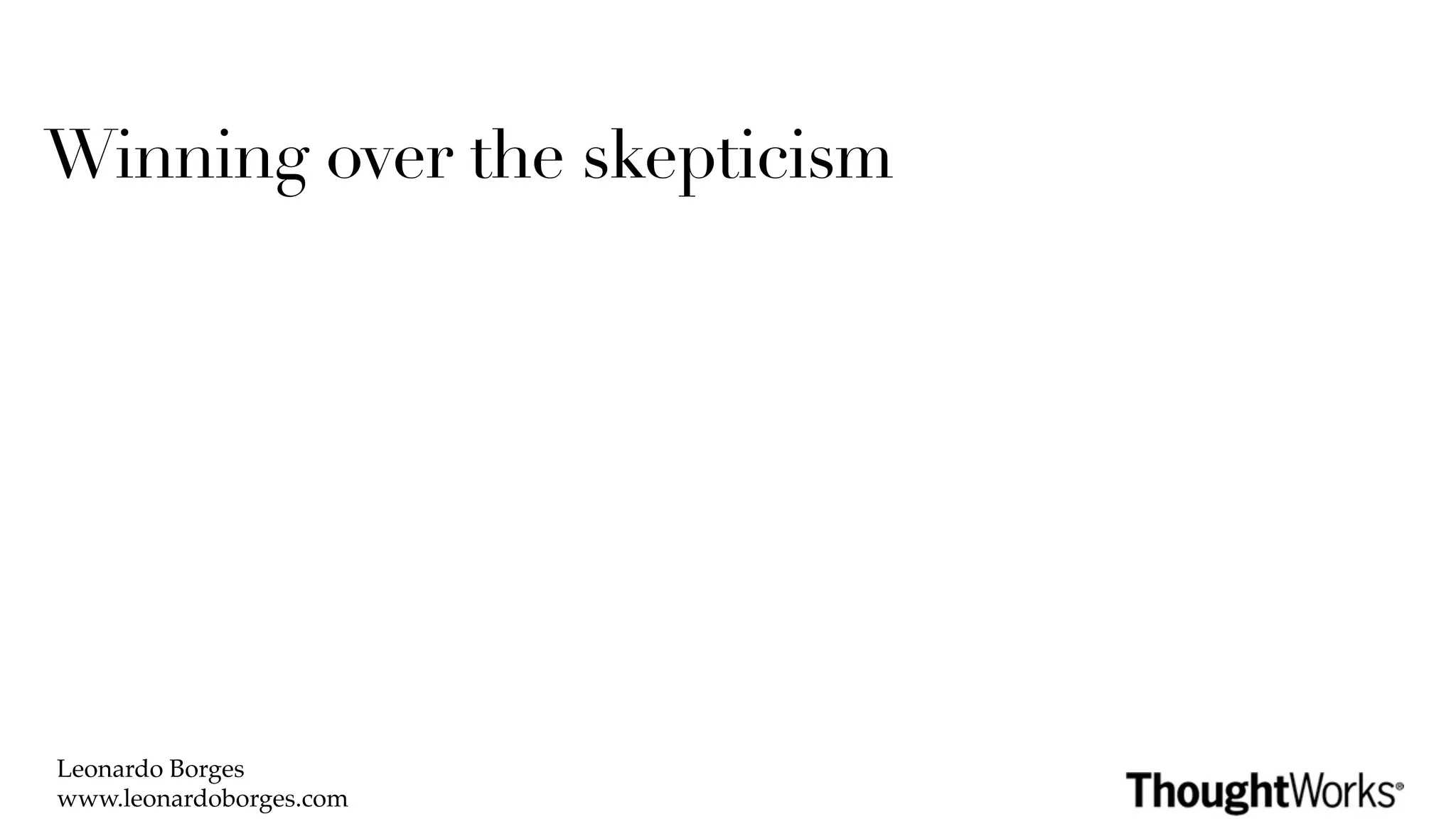 Winning over the skepticism




Leonardo Borges
www.leonardoborges.com
 