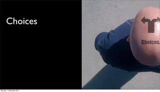 Choices




Monday, 7 November 2011
 