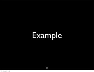 Example


                        19
Monday, July 9, 12
 