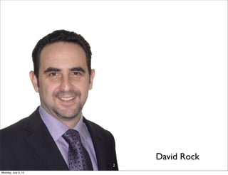 David Rock
                     2
Monday, July 9, 12
 