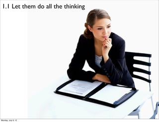 1.1 Let them do all the thinking




Monday, July 9, 12
 