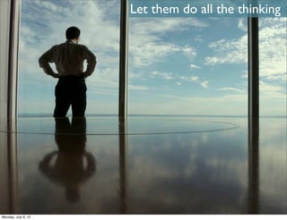 Let them do all the thinking




Monday, July 9, 12
 