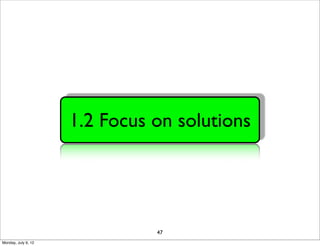 1.2 Focus on solutions




                               47
Monday, July 9, 12
 