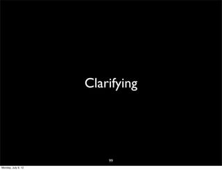 Clarifying




                         99
Monday, July 9, 12
 