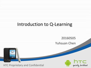 Introduction to Q-Learning
20160505
Yuhsuan Chen
 