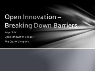Roger Lee
Open Innovation Leader
The Clorox Company
 