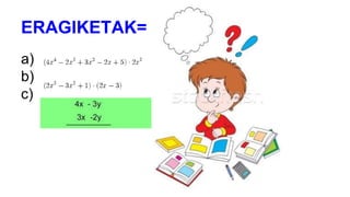 ERAGIKETAK=
a)
b)
c)
 
