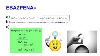EBAZPENA=
a)
b)2x3(2x-3)-3x2(2x-3)+1(2x-3)=4x4-6x3-6x3+9x2+2x-3=4x4-12x3+9x2+2x-3
c)
 