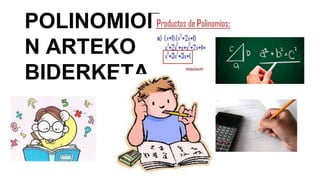 POLINOMIOE
N ARTEKO
BIDERKETA
 