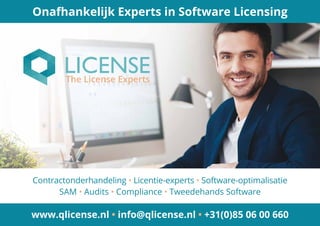 www.qlicense.nl • info@qlicense.nl • +31(0)85 06 00 660
Onafhankelijk Experts in Software Licensing
Contractonderhandeling • Licentie-experts • Software-optimalisatie
SAM • Audits • Compliance • Tweedehands Software
 